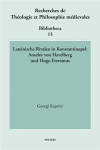Lateinische Rivalen in Konstantinopel: Anselm von Havelberg und Hugo Eterianus