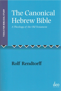 The Canonical Hebrew Bible: A Theology of the Old Testament: 7 (Tools for Biblical Study)