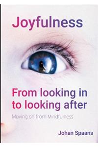Joyfulness. From looking in to looking after