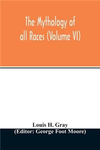 The Mythology of all races (Volume VI)