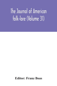 journal of American folk-lore (Volume 31)