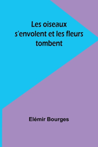 Les oiseaux s'envolent et les fleurs tombent