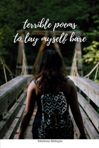 terrible poems to lay myself bare