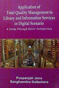 Application of Total Quality Management to Library and Information Services in Digital Scenario