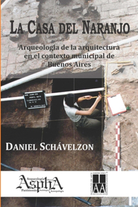 casa del naranjo. Arqueología de la arquitectura en el contexto municipal de Buenos Aires