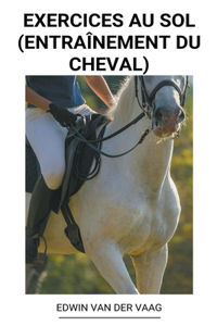 Exercices au Sol (Entrainement du Cheval)