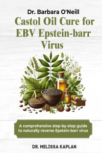 Dr. Barbara O'Neill Castor Oil Cure for Ebv Epstein-Barr Virus