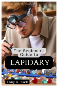 Beginner's Guide to Lapidary