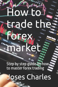 How to trade the forex market