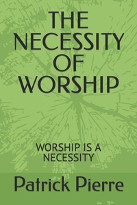 The Necessity of Worship