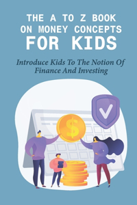 The A To Z Book On Money Concepts For Kids