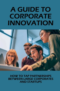 A Guide To Corporate Innovation