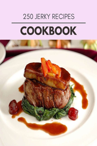 250 Jerky Recipes Cookbook