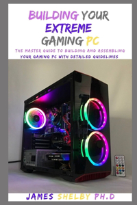 Building Your Extreme Gaming PC