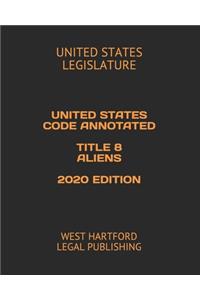 United States Code Annotated Title 8 Aliens 2020 Edition