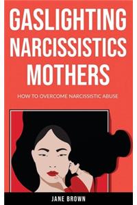 Gaslighting Narcissistic Mother