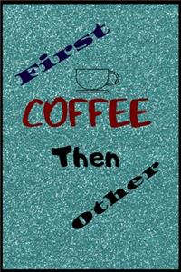 First coffee then other