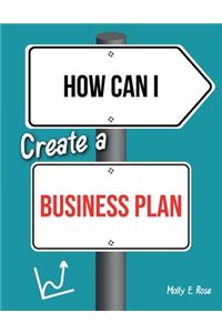 How Can I Create A Business Plan