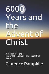 6000 Years and the Advent of Christ