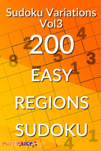 Sudoku Variations Vol3 200 Easy Regions Sudoku: All the brainteasing fun of regular Sudoku but with a twist! Easy levels for Beginners!