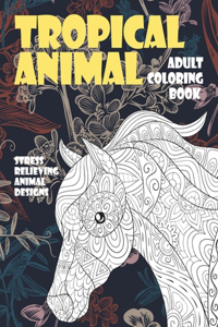 Adult Coloring Book Tropical Animal - Stress Relieving Animal Designs