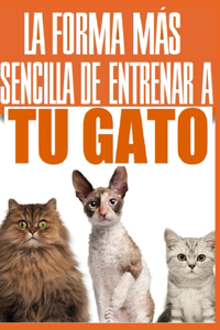 La Forma Más Sencilla de Entrenar a Tu Gato