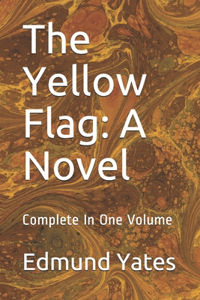 The Yellow Flag: A Novel: Complete In One Volume