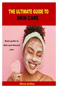 The Ultimate Guide to Skin Care