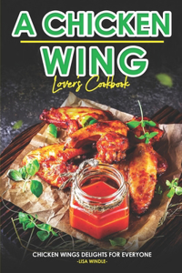 Chicken Wing Lover's Cookbook
