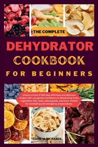 Complete Dehydrator Cookbook for Beginners