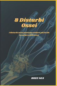 8 Disturbi Ossei: I disturbi ossei possono rendere più facile la rottura delle ossa.