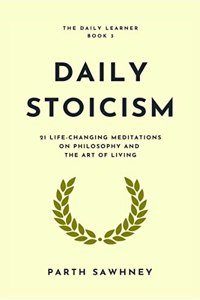 Daily Stoicism : 21 Life-Changing Meditations on Philosophy and the Art of Living