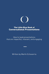 The Little Blue Book of Conversational Presentations