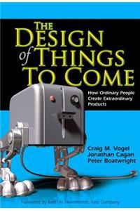 The The Design of Things to Come Design of Things to Come: How Ordinary People Create Extraordinary Products (Paperback)