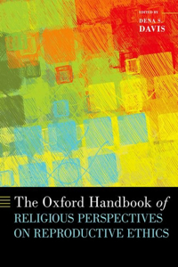 Oxford Handbook of Religious Perspectives on Reproductive Ethics