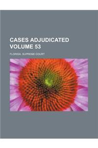 Cases Adjudicated Volume 53