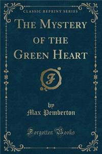 The Mystery of the Green Heart (Classic Reprint)