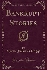Bankrupt Stories (Classic Reprint)