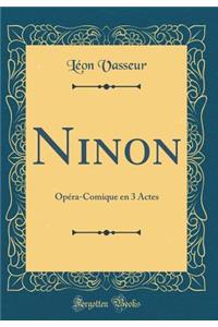 Ninon: OpÃ©ra-Comique En 3 Actes (Classic Reprint)