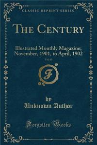 The Century, Vol. 63: Illustrated Monthly Magazine; November, 1901, to April, 1902 (Classic Reprint)