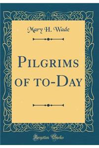 Pilgrims of to-Day (Classic Reprint)