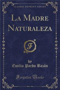 La Madre Naturaleza (Classic Reprint)