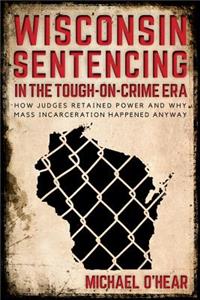 Wisconsin Sentencing in the Tough-On-Crime Era