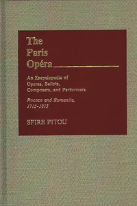 The Paris Opera: An Encyclopedia of Operas, Ballets, Composers, and Performers