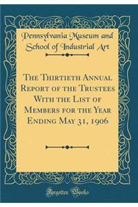 The Thirtieth Annual Report of the Trustees With the List of Members for the Year Ending May 31, 1906 (Classic Reprint)
