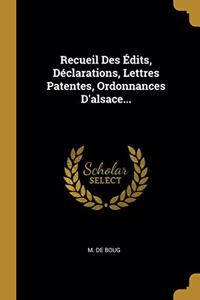 Recueil Des Édits, Déclarations, Lettres Patentes, Ordonnances D'alsace...