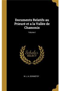 Documents Relatifs au Prieuré et a la Vallée de Chamonix; Volume I