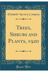 Trees, Shrubs and Plants, 1920 (Classic Reprint)