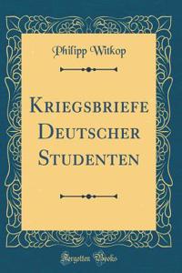 Kriegsbriefe Deutscher Studenten (Classic Reprint)