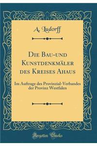 Die Bau-Und KunstdenkmÃ¤ler Des Kreises Ahaus: Im Auftrage Des Provinzial-Verbandes Der Provinz Westfalen (Classic Reprint)